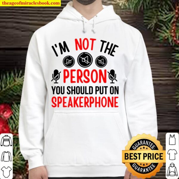 I’m Not The Person You Should Put On Speakerphone Quote Hoodie
