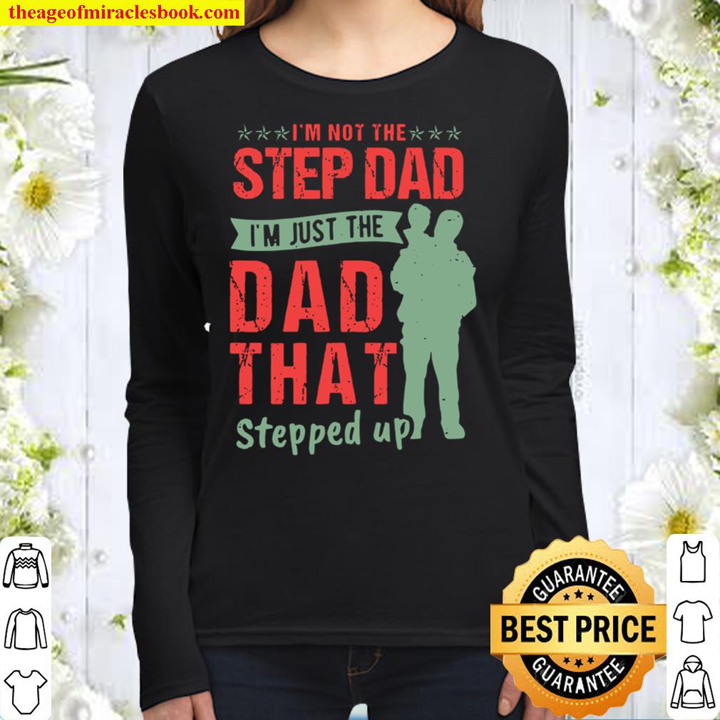 I’m Not The Step Dad I’m Just The Dad That Stepped Up Women Long Sleeved