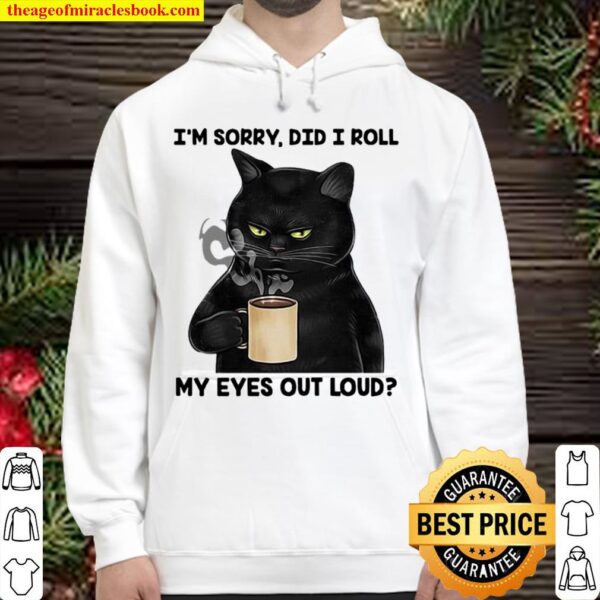 I’m Sorry Did I Roll My Eyes Out Loud Hoodie
