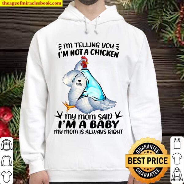 I’m Telling You I’m Not A Chicken My Mom Said I’m A Baby My Mom Is Alw Hoodie