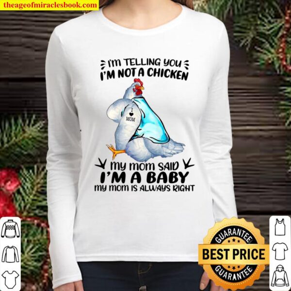 I’m Telling You I’m Not A Chicken My Mom Said I’m A Baby My Mom Is Alw Women Long Sleeved