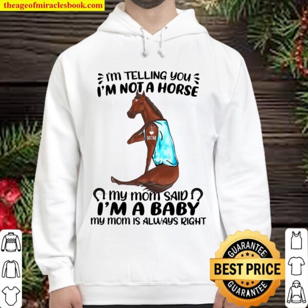 I’m Telling You I’m Not A Horse My Mom Said I’m A Baby My Mom Is Alway Hoodie