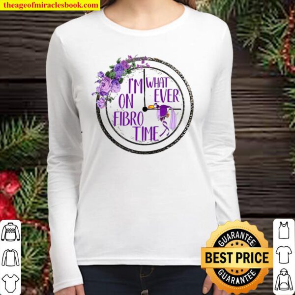 I’m What On Ever Fibro Time Women Long Sleeved