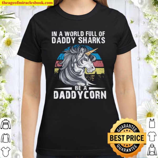 In A World Full Of Daddy Sharks Be A Daddycorn Classic Women T-Shirt