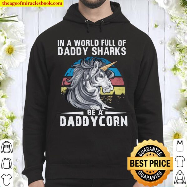 In A World Full Of Daddy Sharks Be A Daddycorn Hoodie