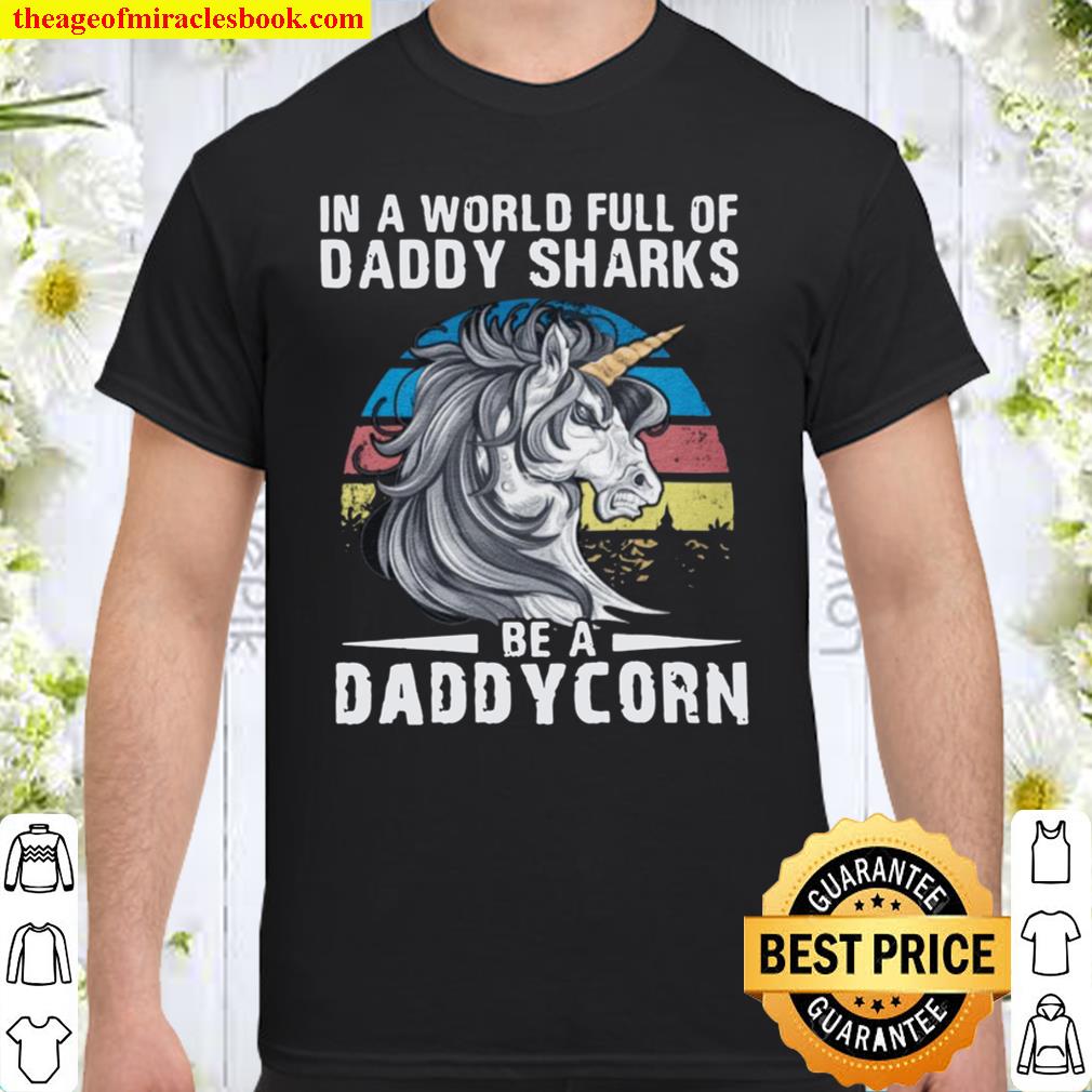 In A World Full Of Daddy Sharks Be A Daddycorn 2021 Version 2 Shirt, Hoodie, Long Sleeved, SweatShirt