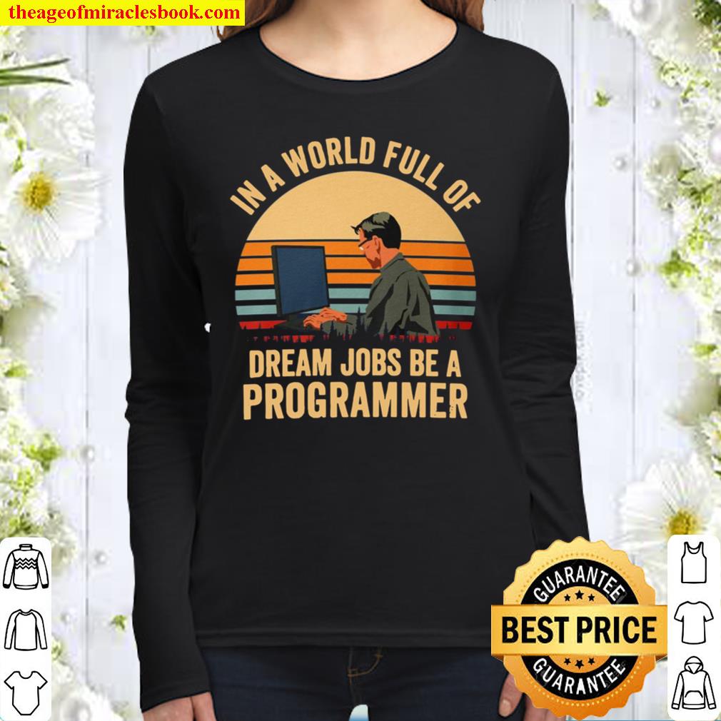 In A World Full Of Dream Jobs Be A Programmer Women Long Sleeved