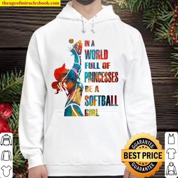 In A World Full Of Princesses Be A Softball Girl Hoodie
