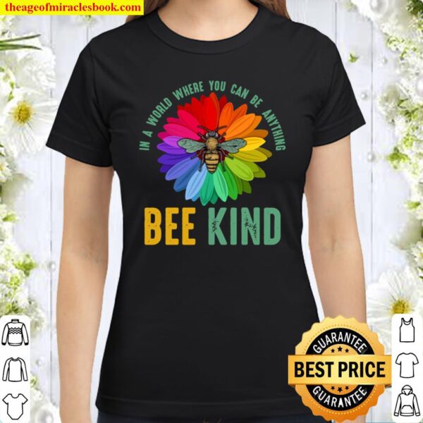 In A World Where You Can Be Anything Bee Kind Classic Women T-Shirt