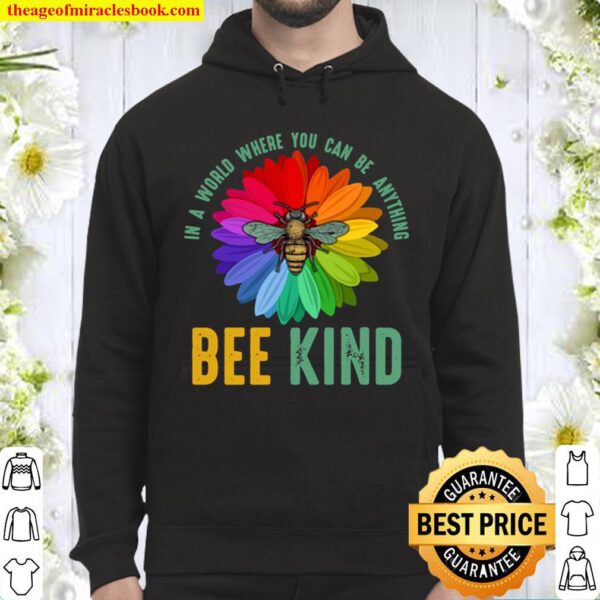 In A World Where You Can Be Anything Bee Kind Hoodie
