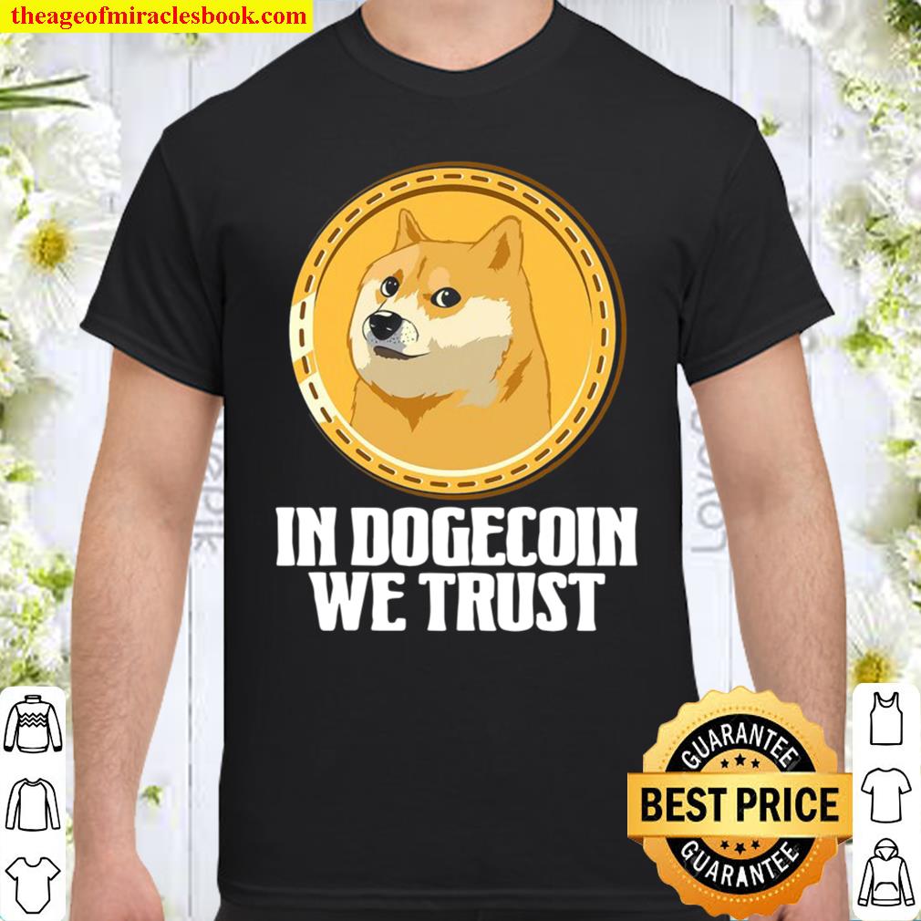 In Dogecoin We Trust Funny Crypto Cryptocurrency new Shirt, Hoodie, Long Sleeved, SweatShirt