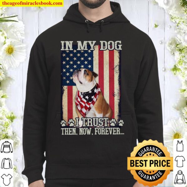 In My Dog I TRust Then Now Forever Hoodie