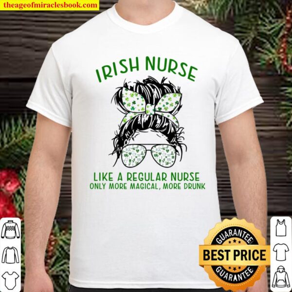 Irish Nurse Like A Regular Nurse Only More Magical More Drunk Shirt