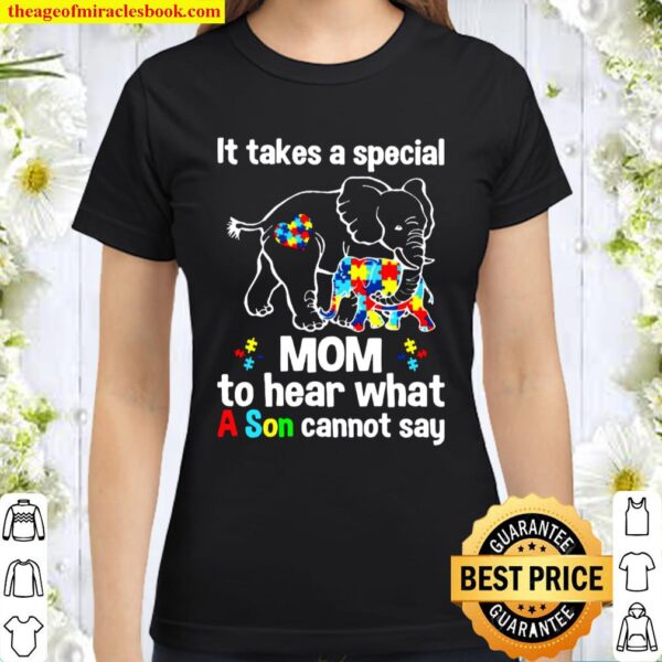 It Takes A Special Mom To Hear What A Son Cannot Say Classic Women T-Shirt