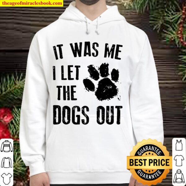 It Was Me I Let The Dogs Out Hoodie