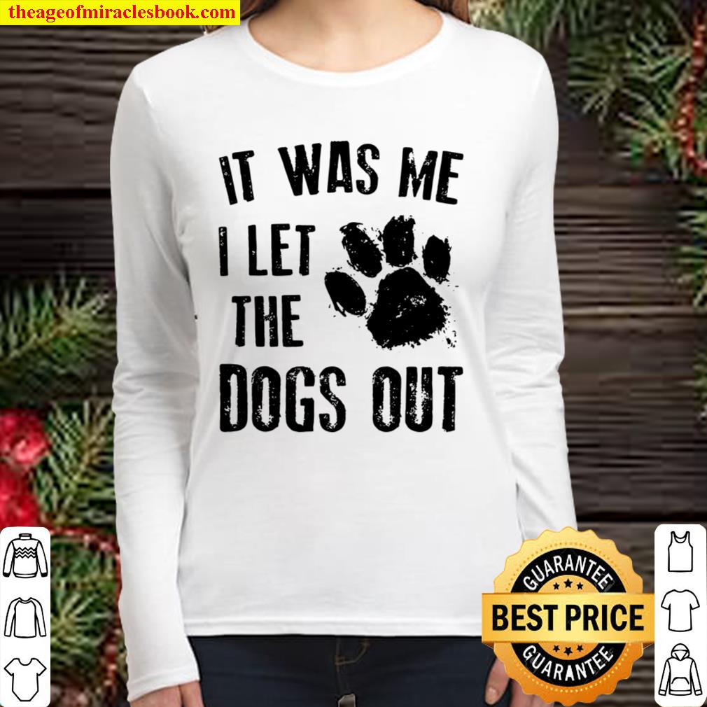 It Was Me I Let The Dogs Out Women Long Sleeved