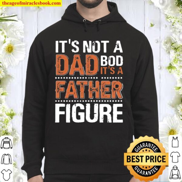It_s Not A Dad Bod It_s A Father Figure Funny Father_s Day Hoodie
