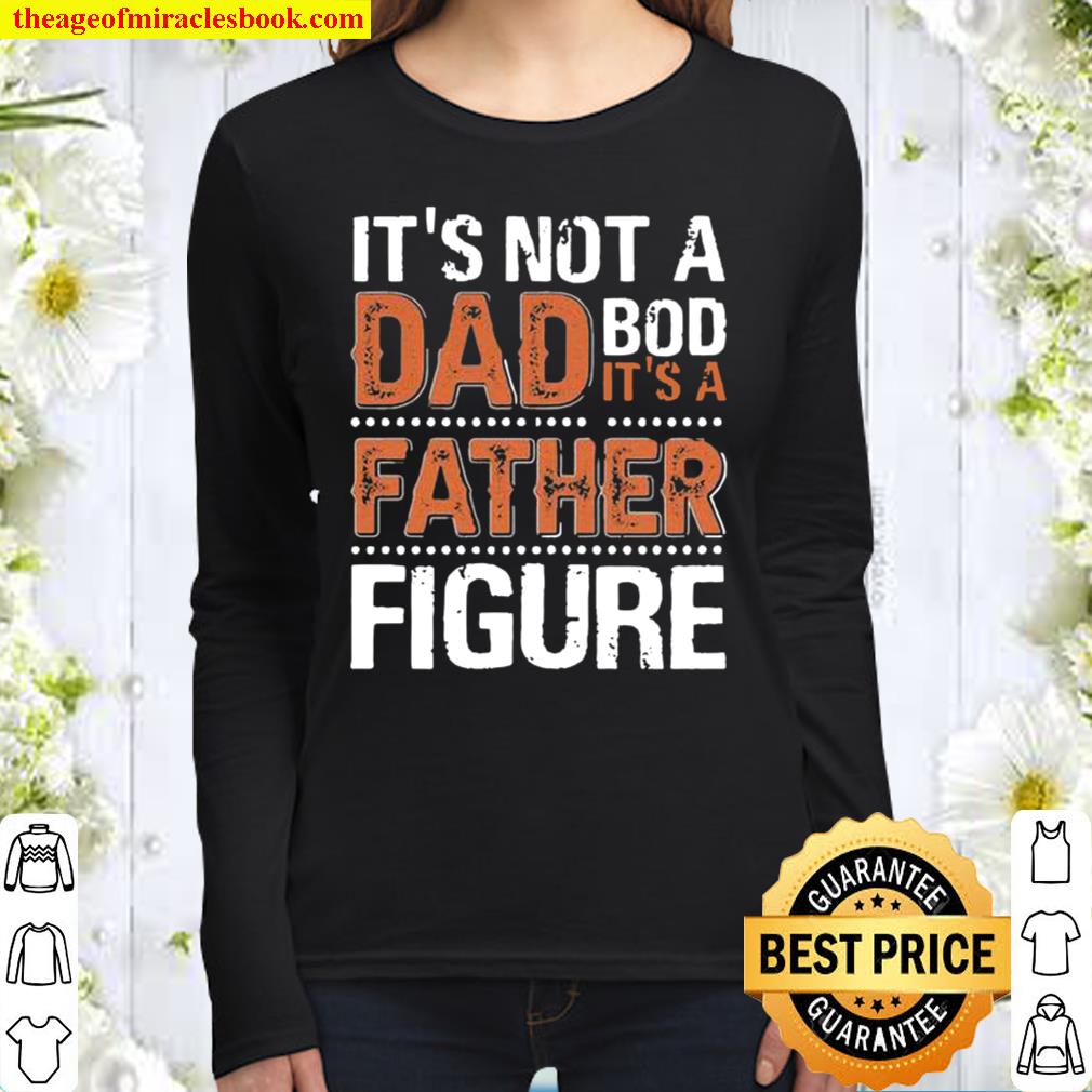 It_s Not A Dad Bod It_s A Father Figure Funny Father_s Day Women Long Sleeved