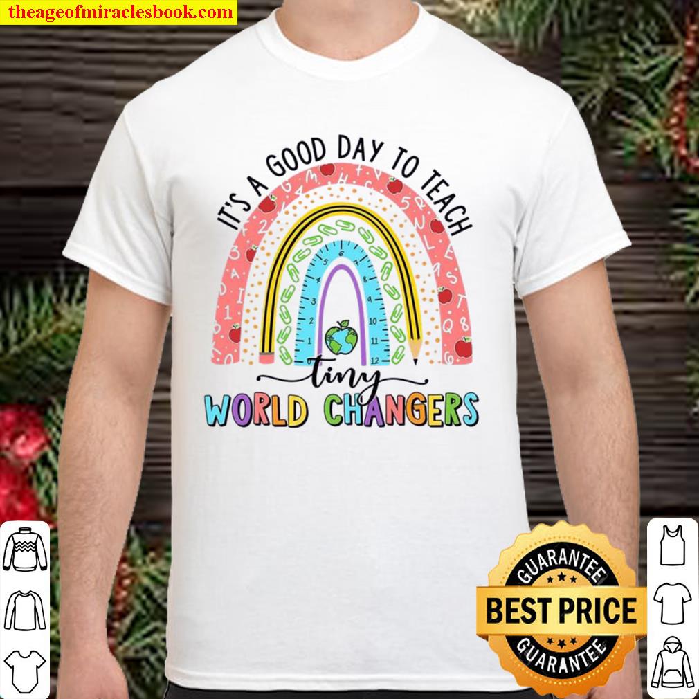 It’s A Good Day To Teach Tiny World Changers limited Shirt, Hoodie, Long Sleeved, SweatShirt