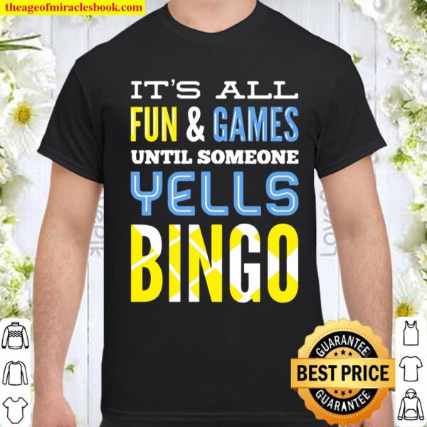 It’s All Fun And Games Until Someone Yells Bingo Shirt
