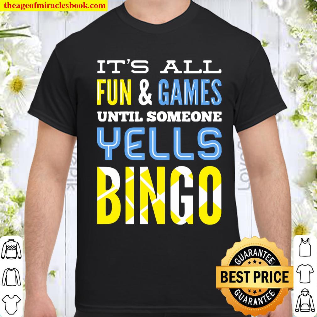 It’s All Fun And Games Until Someone Yells Bingo shirt, hoodie, tank top, sweater