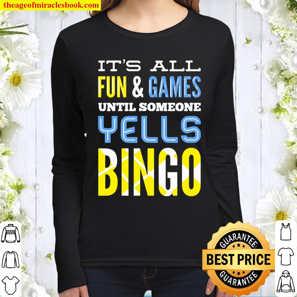 It’s All Fun And Games Until Someone Yells Bingo Women Long Sleeved