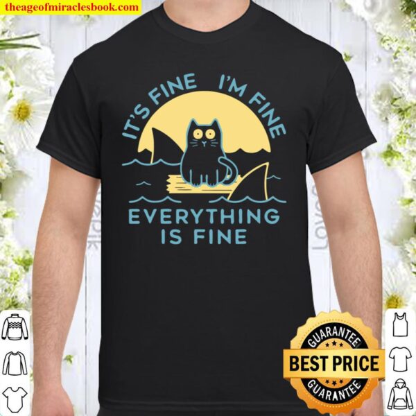 It’s Fine I’m Fine Everything Is Fine Cat Funny Shirt