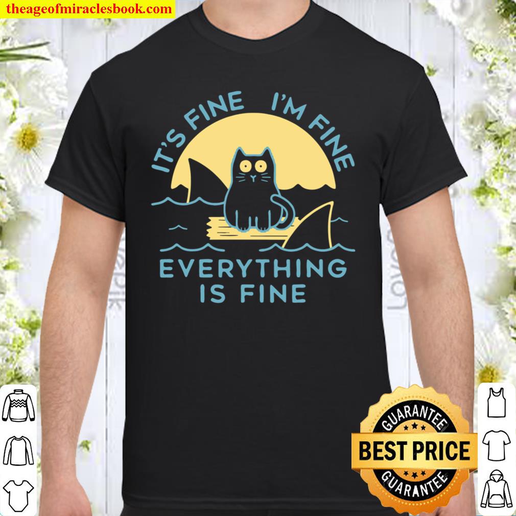 It’s Fine I’m Fine Everything Is Fine Cat Funny 2021 Shirt, Hoodie, Long Sleeved, SweatShirt