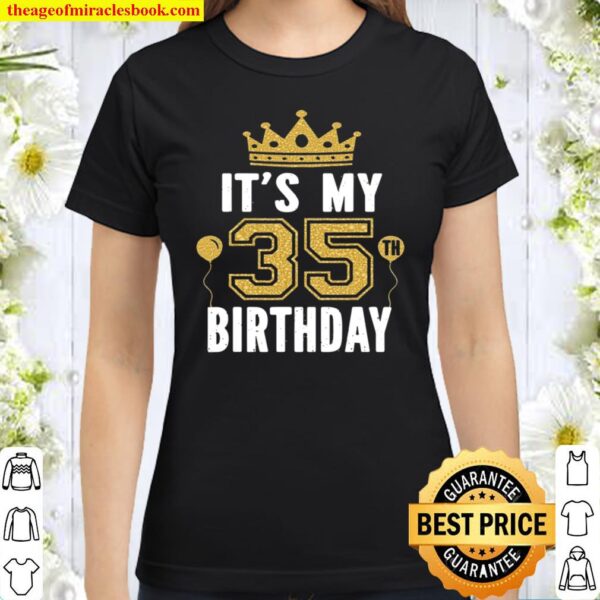 It’s My 35Th Birthday Gift For 35 Years Old Man And Woman Classic Women T-Shirt