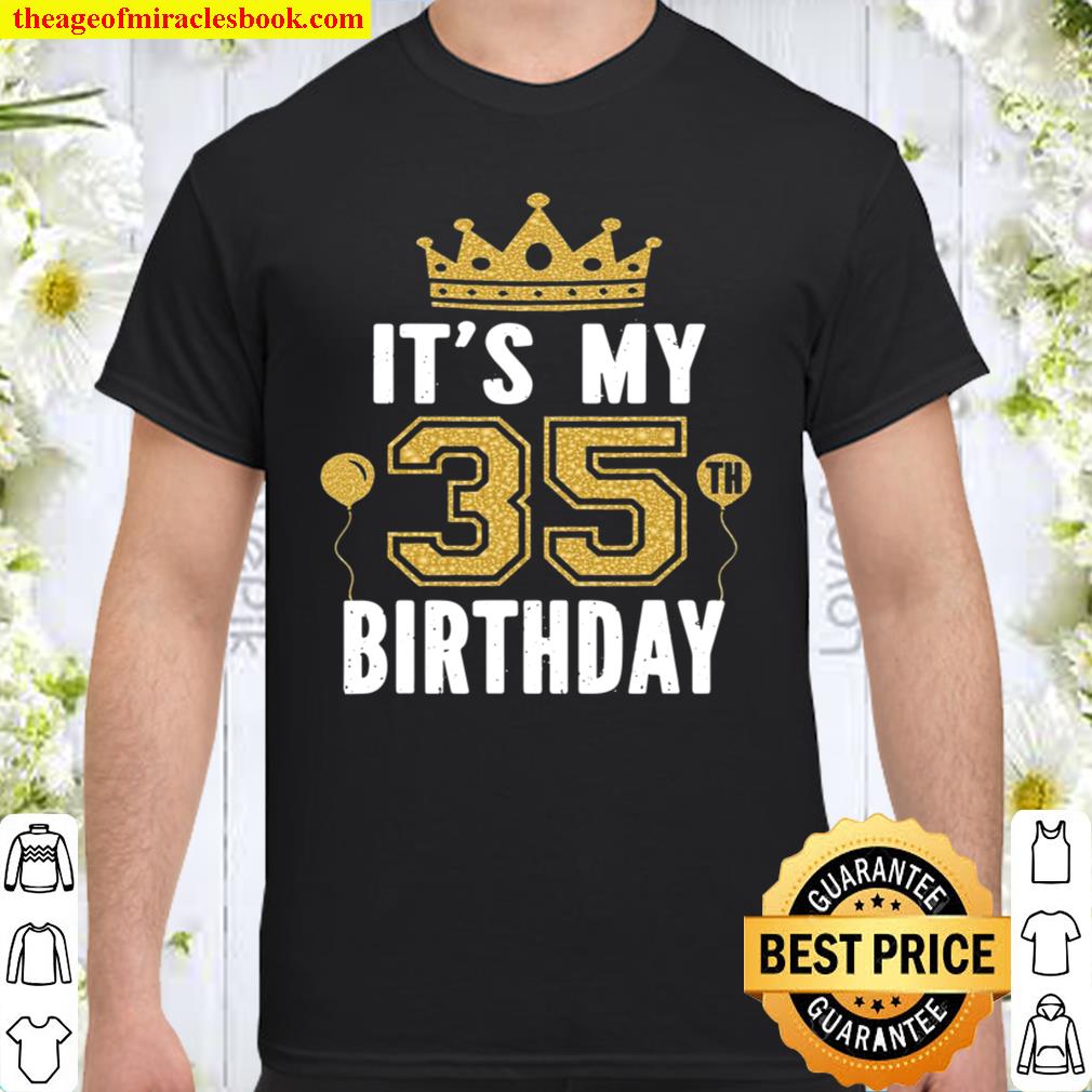 It’s My 35Th Birthday Gift For 35 Years Old Man And Woman 2021 Shirt, Hoodie, Long Sleeved, SweatShirt