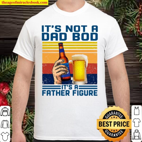 It’s Not A Dad Bod It’s A Father Figure Bud Ligh Vintage Retro Shirt