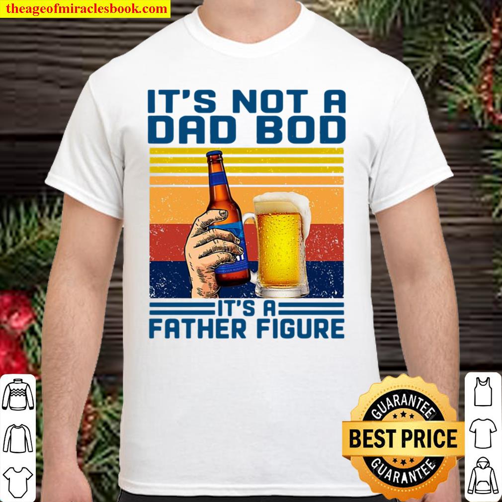 It’s Not A Dad Bod It’s A Father Figure Bud Ligh Vintage Retro limited Shirt, Hoodie, Long Sleeved, SweatShirt