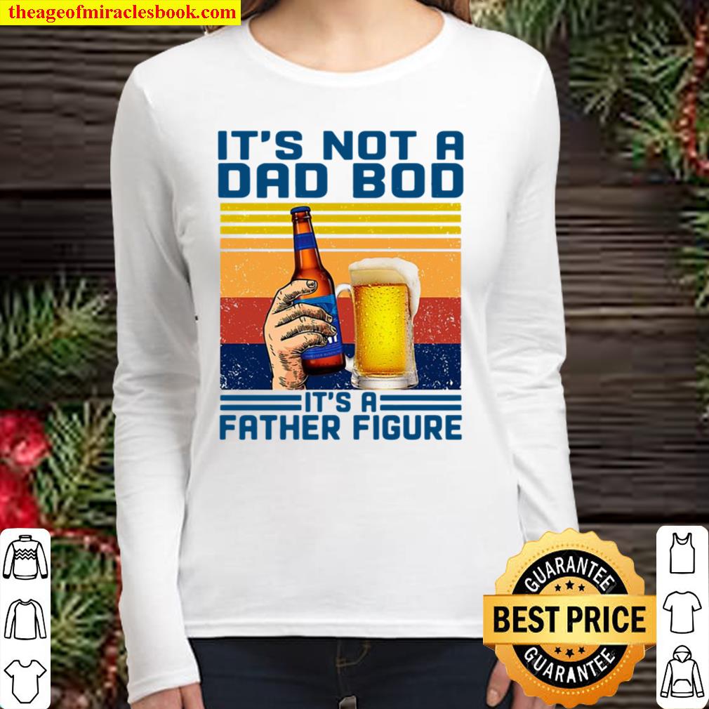 It’s Not A Dad Bod It’s A Father Figure Bud Ligh Vintage Retro Women Long Sleeved