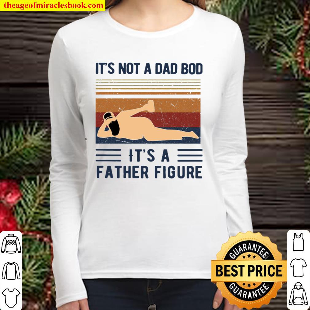 It’s Not A Dad Bod It’s A Father Figure Women Long Sleeved