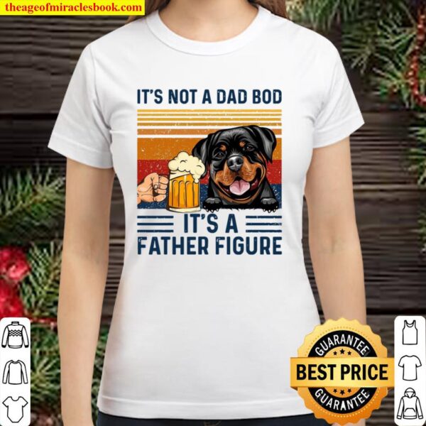 It’s not a dad bod it’s a father figure Classic Women T-Shirt