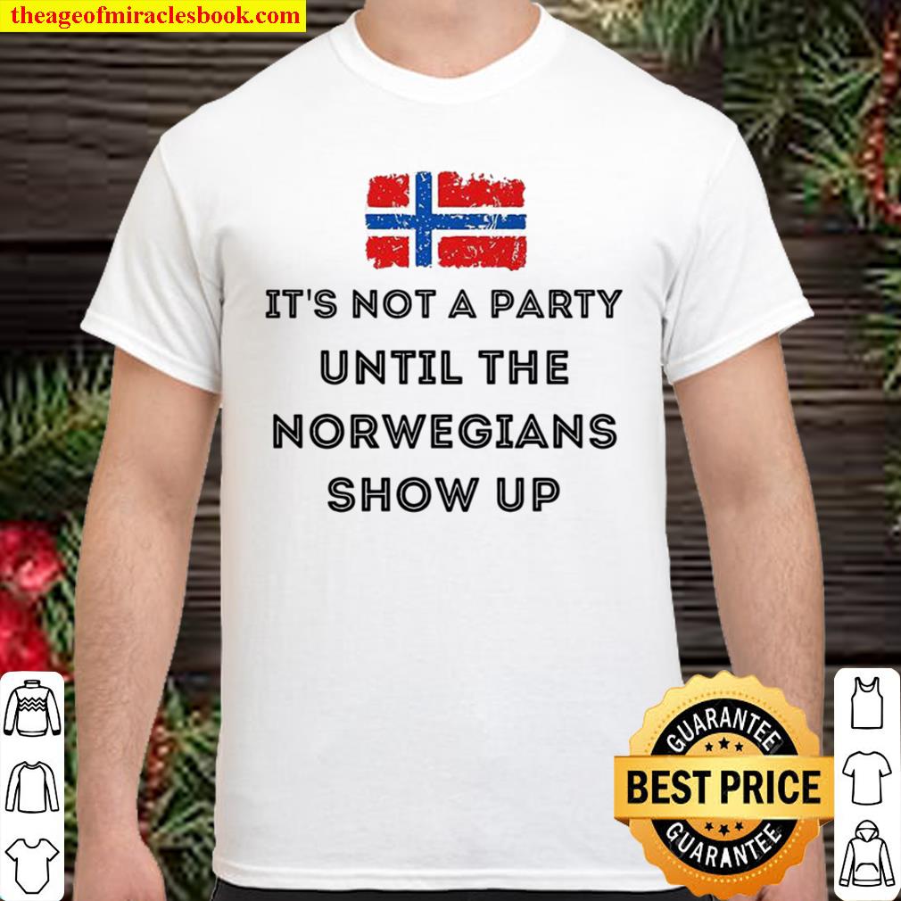 It’s not a party until the norwegians show up 2021 Shirt, Hoodie, Long Sleeved, SweatShirt