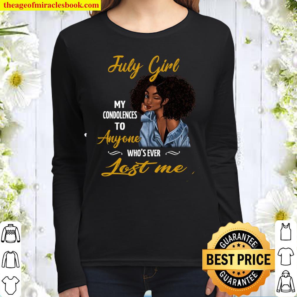 July Girl My Condolences To Anyone Who’s Ever Lost Me Women Long Sleeved