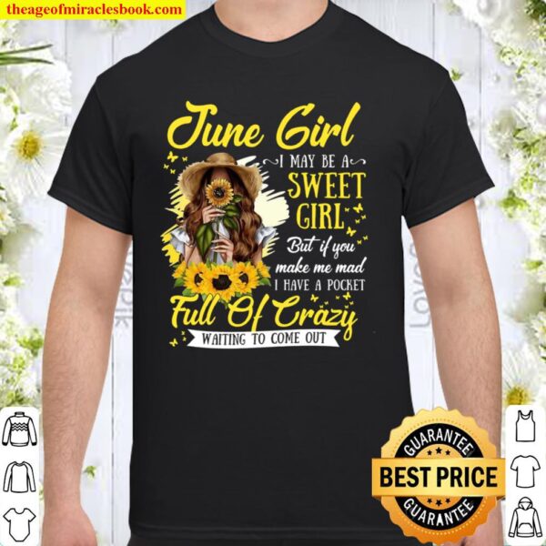 June Girl I May Be A Sweet Girl Shirt