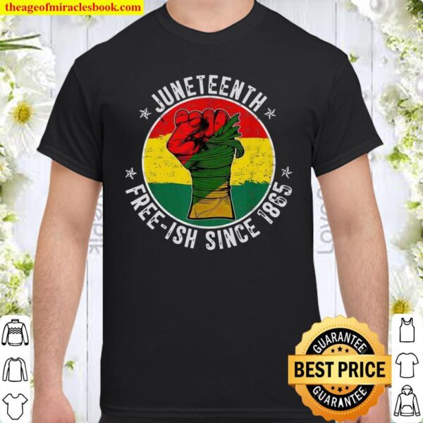 Juneteenth Free-ish Since 1865 Shirt