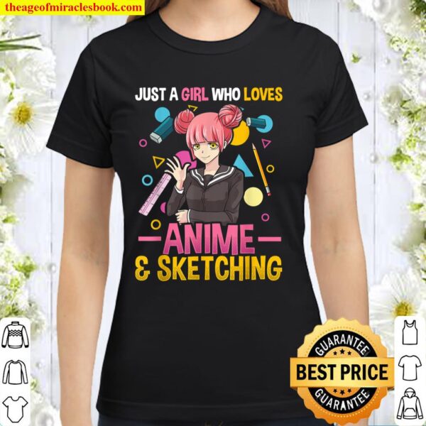 Just A Girl Who Loves Anime And Sketching Shirt Women Girls Classic Women T-Shirt