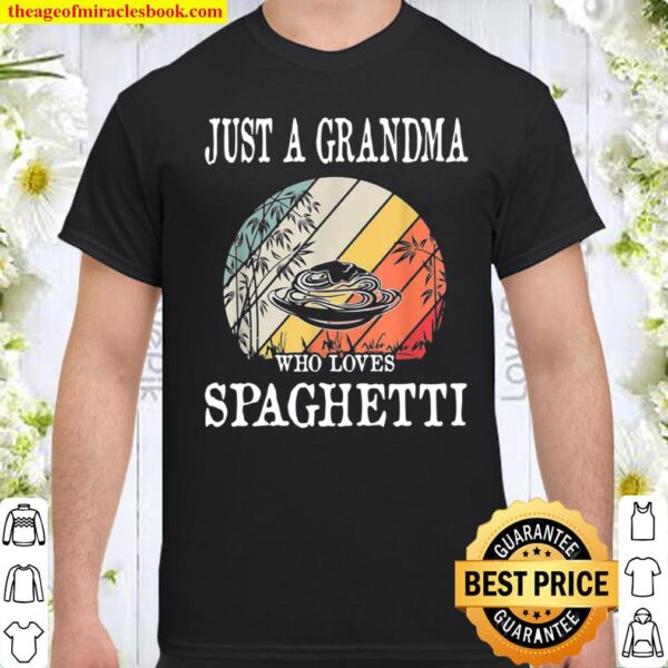 Just A Grandma Who Loves Spaghetti Shirt