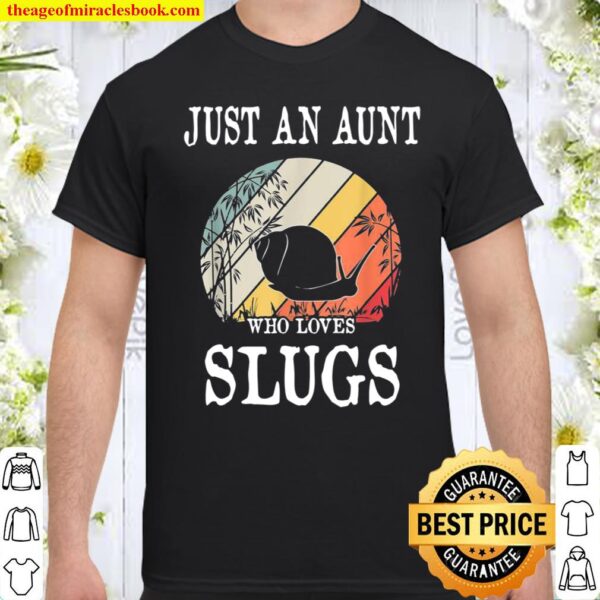 Just An Aunt Who Loves Slugs Shirt