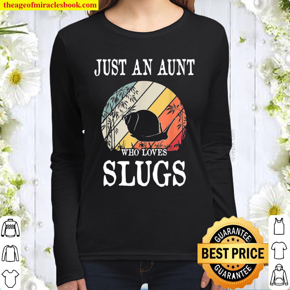 Just An Aunt Who Loves Slugs Women Long Sleeved