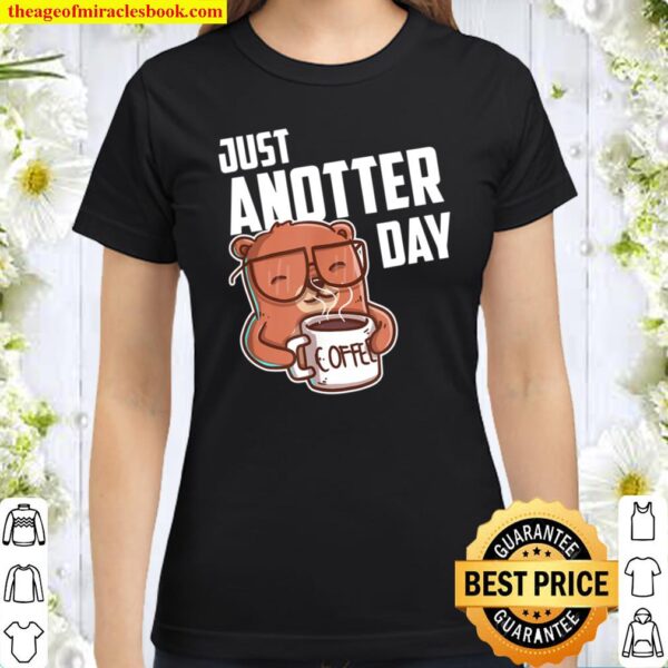 Just Anotter Day Otter Design für Kaffeeliebhaber Otter Classic Women T-Shirt