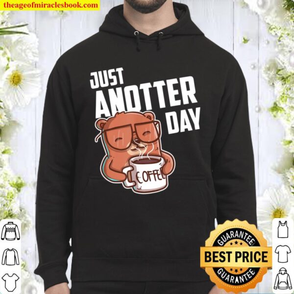 Just Anotter Day Otter Design für Kaffeeliebhaber Otter Hoodie