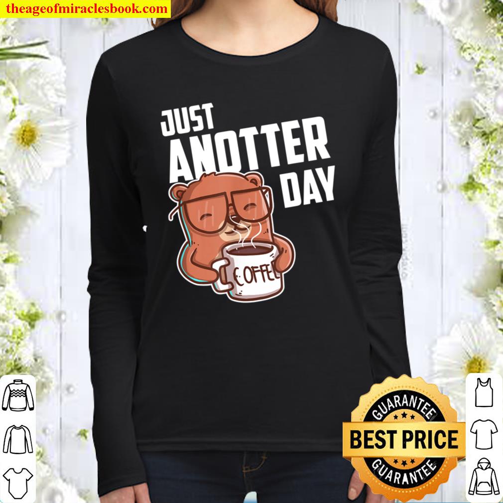 Just Anotter Day Otter Design für Kaffeeliebhaber Otter Women Long Sleeved