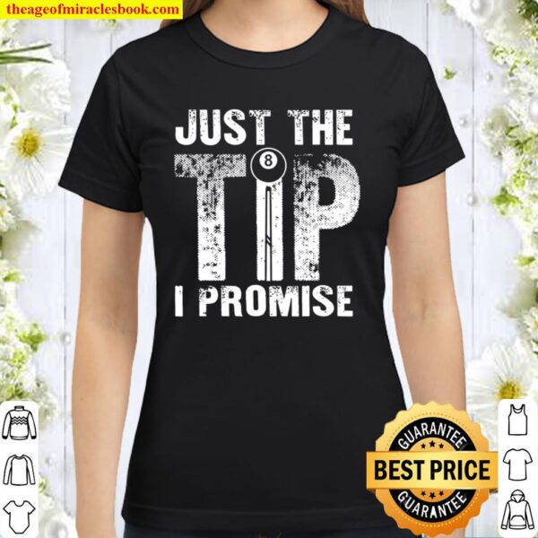 Just The Tip I Promise Classic Women T-Shirt