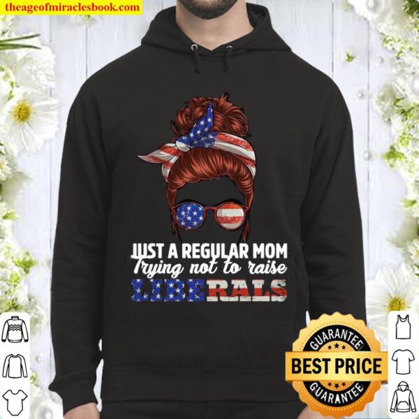 Just a regular mom trying not to raise liberals american flag Hoodie