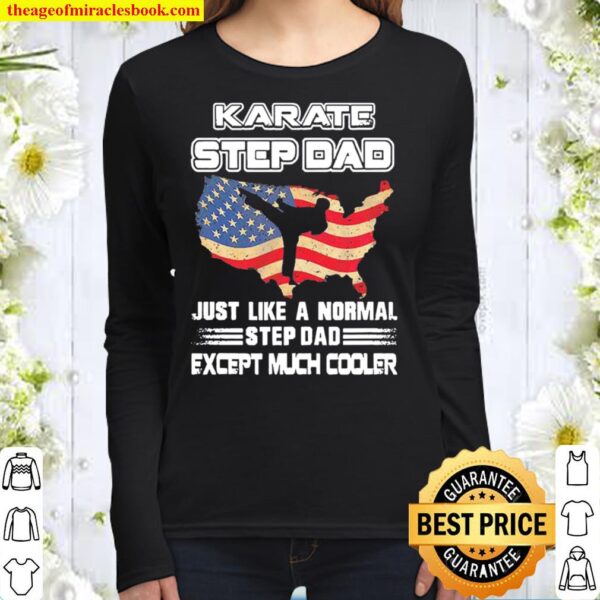 Karate Step Dad Just Like A Normal Dad Except Much Cooler American Fla Women Long Sleeved