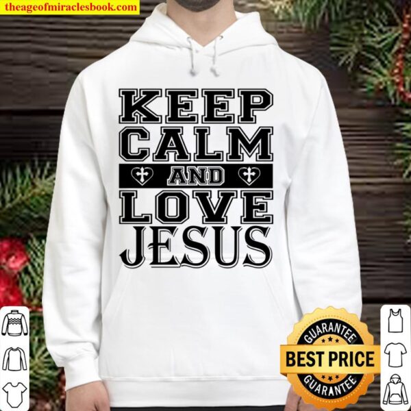 Keep Calm And Love Jesus Hoodie